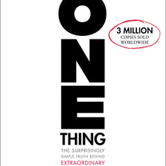 The One Thing: The Surprisingly Simple Truth about Extraordinary Results