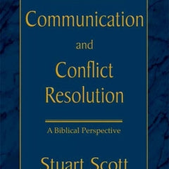 Communication and Conflict Resolution: A Biblical Perspective
