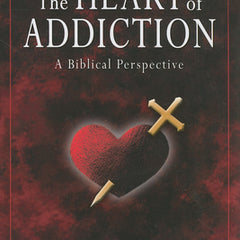 The Heart of Addiction: A Biblical Perspective
