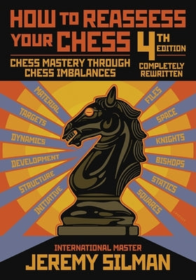How to Reassess Your Chess: Chess Mastery Through Chess Imbalances