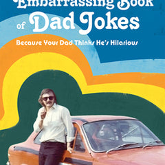 The Very Embarrassing Book of Dad Jokes: Because Your Dad Thinks He's Hilarious