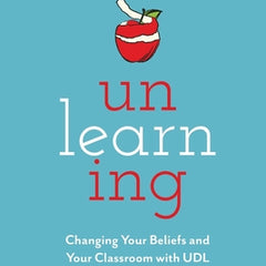 Unlearning: Changing Your Beliefs and Your Classroom with UDL