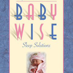 Babywise Sleep Solutions: Begin as You Mean to Go with