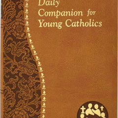 Daily Companion for Young Catholics: Minute Meditations for Every Day Containing a Scripture, Reading, a Reflection, and a Prayer