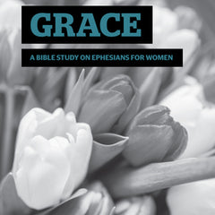 Grace: A Bible Study on Ephesians for Women