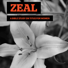 Zeal: A Bible Study on Titus for Women