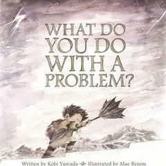 What Do You Do with a Problem