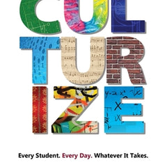 Culturize: Every Student. Every Day. Whatever It Takes.