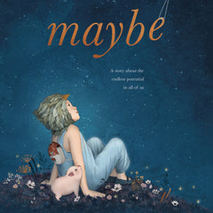 Maybe: A Story about the Endless Potential in All of Us