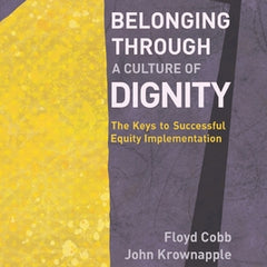 Belonging Through a Culture of Dignity: The Keys to Successful Equity Implementation