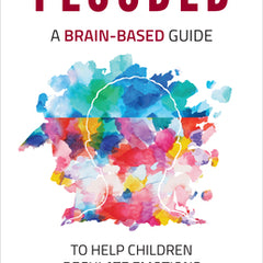 Flooded: A Brain-Based Guide to Help Children Regulate Emotions