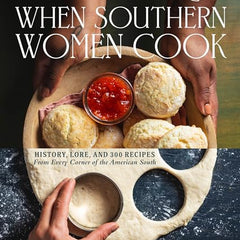 When Southern Women Cook: History, Lore, and 300 Recipes with Contributions from 70 Women Writers