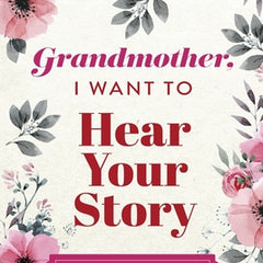 Grandmother, I Want to Hear Your Story: A Grandmother's Guided Journal To Share Her Life & Her Love