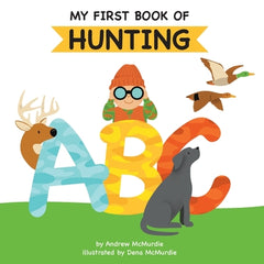 My First Book of Hunting ABC: A Rhyming Alphabet Primer for Children About Hunting and Outdoor Life