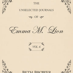 The Unselected Journals of Emma M. Lion: Vol. 6