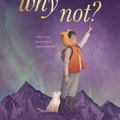 Why Not?: A Story about Discovering Our Bright Possibilities