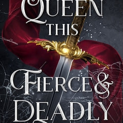 A Queen this Fierce and Deadly