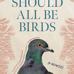 We Should All Be Birds: A Memoir