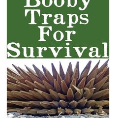 Booby Traps For Survival: The Definitive Beginner's Guide On How To Build DIY Homemade Booby Traps For Defending Your Home and Property In A Dis