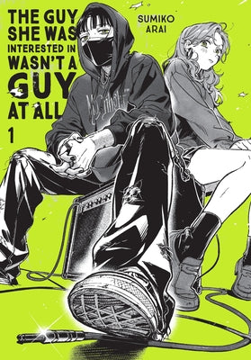 The Guy She Was Interested in Wasn't a Guy at All, Vol. 1: Volume 1