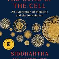 The Song of the Cell: An Exploration of Medicine and the New Human