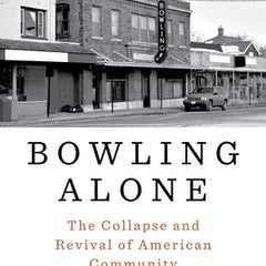 Bowling Alone: The Collapse and Revival of American Community
