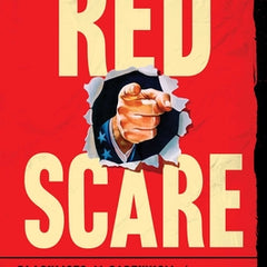 Red Scare: Blacklists, McCarthyism, and the Making of Modern America