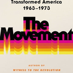 The Movement: How Women's Liberation Transformed America 1963-1973