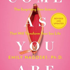 Come as You Are: Revised and Updated: The Surprising New Science That Will Transform Your Sex Life