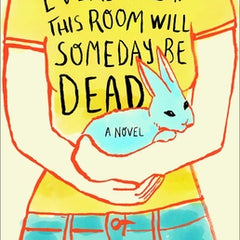 Everyone in This Room Will Someday Be Dead