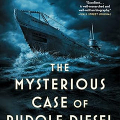 The Mysterious Case of Rudolf Diesel: Genius, Power, and Deception on the Eve of World War I