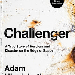 Challenger: A True Story of Heroism and Disaster on the Edge of Space