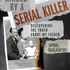 Raised by a Serial Killer: Discovering the Truth about My Father