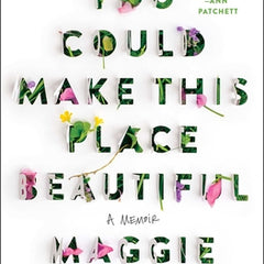 You Could Make This Place Beautiful: A Memoir