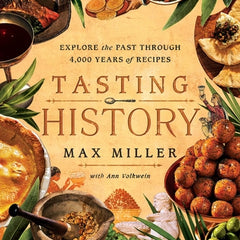 Tasting History: Explore the Past Through 4,000 Years of Recipes (a Cookbook)