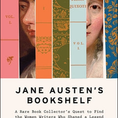 Jane Austen's Bookshelf: A Rare Book Collector's Quest to Find the Women Writers Who Shaped a Legend