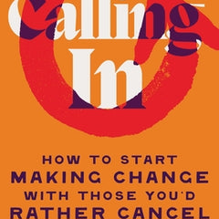Calling in: How to Start Making Change with Those You'd Rather Cancel