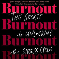 Burnout: The Secret to Unlocking the Stress Cycle