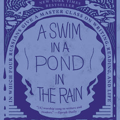 A Swim in a Pond in the Rain: In Which Four Russians Give a Master Class on Writing, Reading, and Life