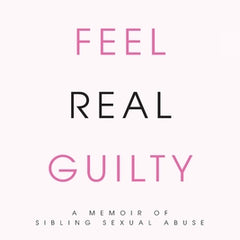 I Feel Real Guilty: A Memoir of Sibling Sexual Abuse