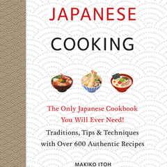 Real Japanese Cooking: Traditions, Tips, Techniques and Over 600 Authentic Recipes