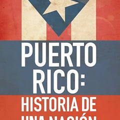 Puerto Rico: Historia de Una Nación / Puerto Rico: A National History