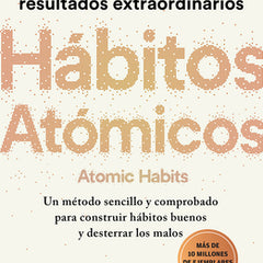 Hábitos Atómicos: Cambios Pequeños, Resultados Extraordinarios / Atomic Habits