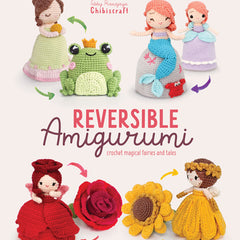 Reversible Amigurumi: Crochet Magical Fairies and Tales