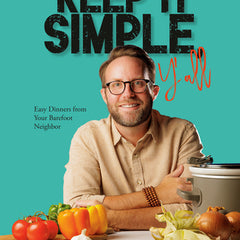 Keep It Simple, Y'All: Easy Dinners from Your Barefoot Neighbor: A Cookbook