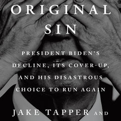 Original Sin: President Biden's Decline, Its Cover-Up, and His Disastrous Choice to Run Again