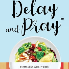 Delay and Pray: Permanent Weight Loss Through Spiritual Fasting