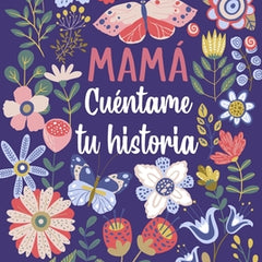 Mamá Cuéntame tu historia: Un libro personalizado sobre la vida de tu Madre