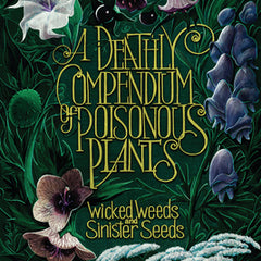A Deathly Compendium of Poisonous Plants: Wicked Weeds and Sinister Seeds