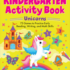 Kindergarten Activity Book Unicorns: 75 Games to Practice Early Reading, Writing, and Math Skills